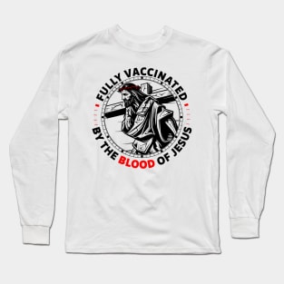 Fully Vaccinated By The Blood Of Jesus Long Sleeve T-Shirt